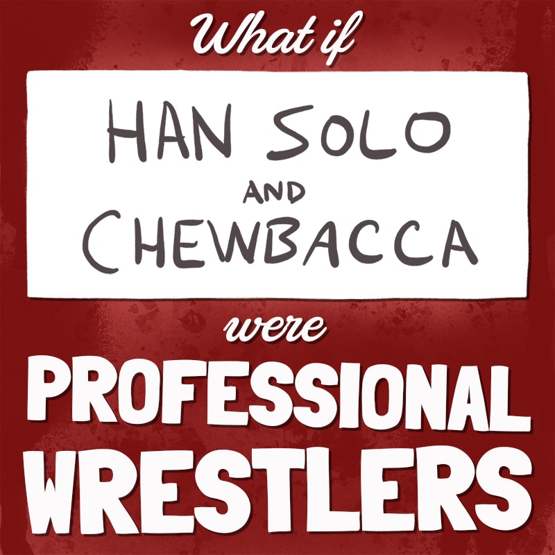 What if ... Han Solo and Chewbacca were professional wrestlers?